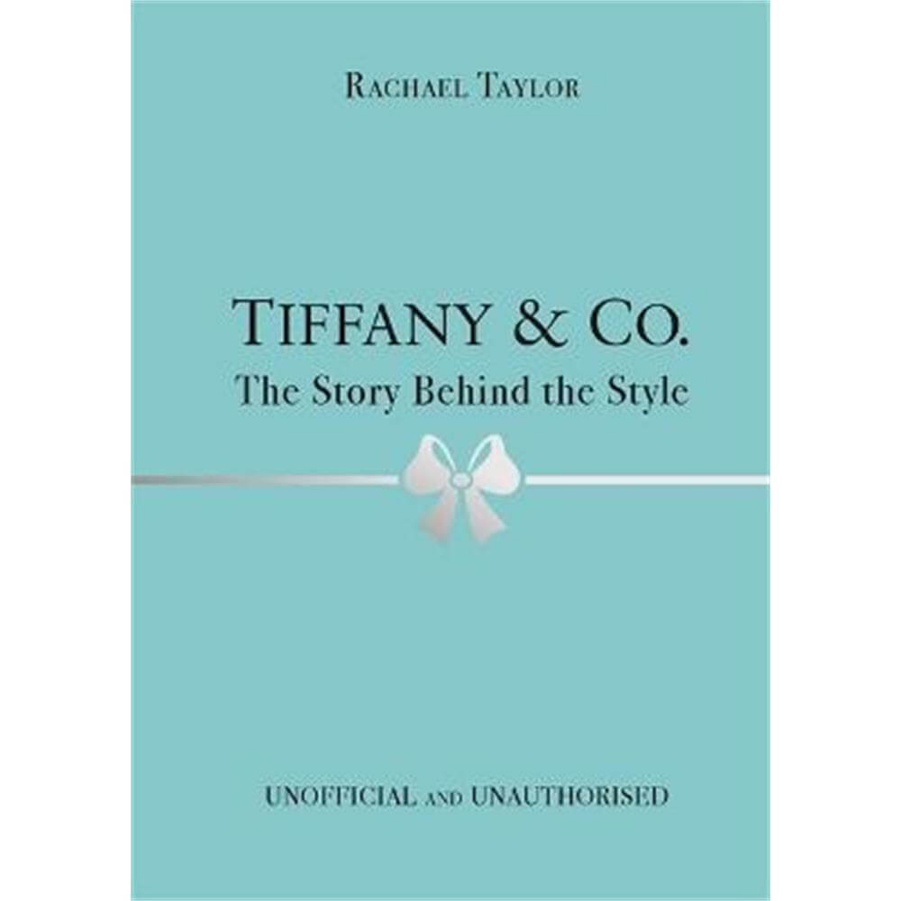 Tiffany & Co.: The Story Behind the Style (Hardback) - Rachael Taylor